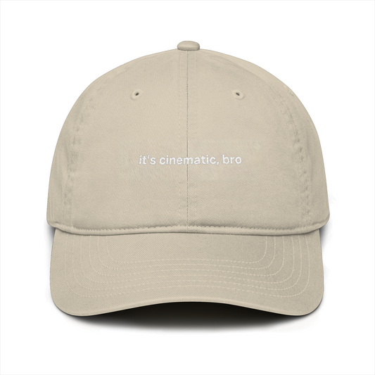 “It’s Cinematic, Bro” Organic Baseball Cap