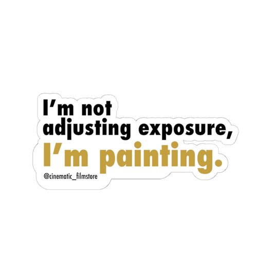 “I’m Not Adjusting Exposure, I’m Painting” Sticker – Cinematographer Decal for DPs & Camera Crew