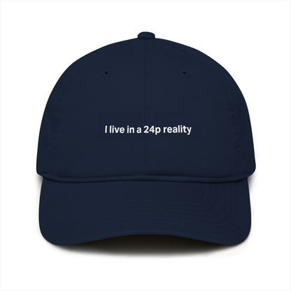 “I Live in a 24p Reality” Organic Baseball Cap