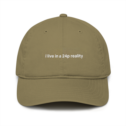 “I Live in a 24p Reality” Organic Baseball Cap