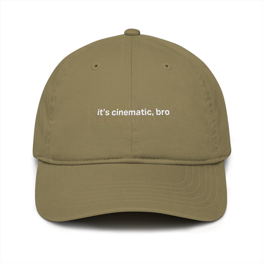 “It’s Cinematic, Bro” Organic Baseball Cap