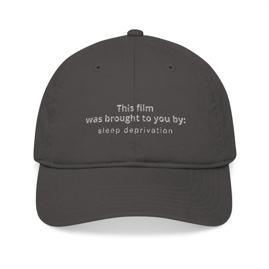 “This Film Was Brought to You By: Sleep Deprivation” Organic Baseball Cap