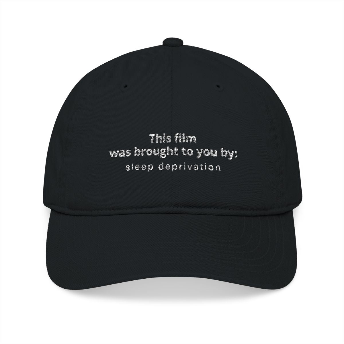 “This Film Was Brought to You By: Sleep Deprivation” Organic Baseball Cap